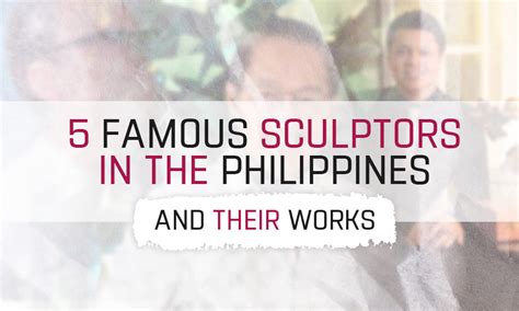 5 Famous Sculptors in the Philippines and Their Works.